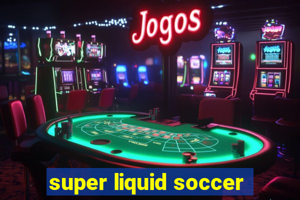 super liquid soccer